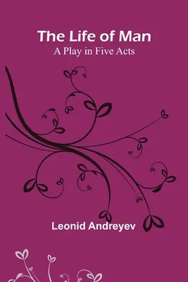 The Life of Man: O piesă în cinci acte - The Life of Man: A Play in Five Acts