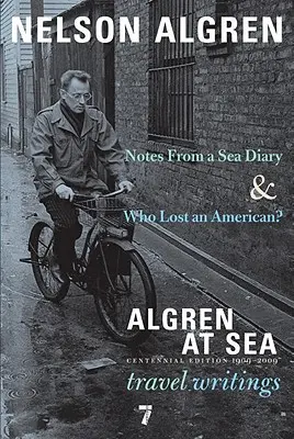 Algren pe mare: Notes from a Sea Diary & Who Lost an American?#travel Writings - Algren at Sea: Notes from a Sea Diary & Who Lost an American?#travel Writings