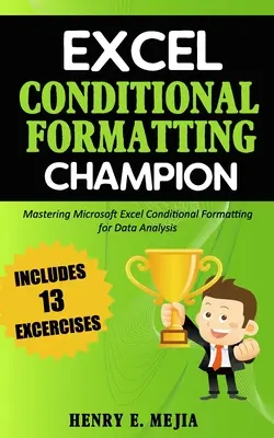 Excel Conditional Formatting Champion: Stăpânirea formatării condiționate Microsoft Excel pentru analiza datelor - Excel Conditional Formatting Champion: Mastering Microsoft Excel Conditional Formatting For Data Analysis