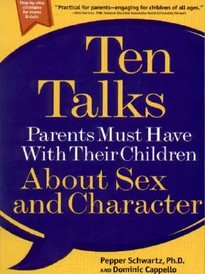 Zece discuții pe care părinții trebuie să le aibă cu copiii lor despre sex și caracter - Ten Talks Parents Must Have with Their Children about Sex and Character