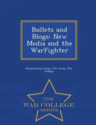 Gloanțe și bloguri: New Media and the Warfighter - War College Series - Bullets and Blogs: New Media and the Warfighter - War College Series