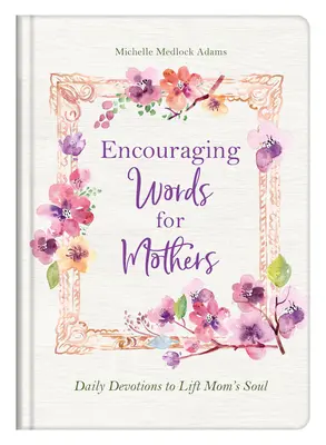 Cuvinte încurajatoare pentru mame: Devoțiuni zilnice pentru a ridica sufletul mamei - Encouraging Words for Mothers: Daily Devotions to Lift Mom's Soul