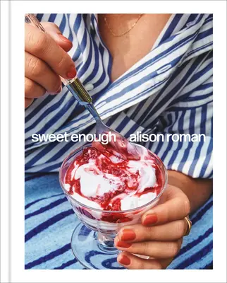 Destul de dulce: O carte de bucate pentru deserturi - Sweet Enough: A Dessert Cookbook