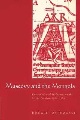 Moscovia și mongolii: Influențe interculturale asupra frontierei stepei, 1304-1589 - Muscovy and the Mongols: Cross-Cultural Influences on the Steppe Frontier, 1304-1589