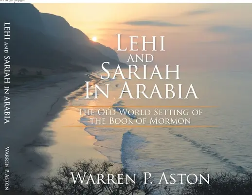 Lehi și Sariah în Arabia: Cadrul din lumea veche al Cărții lui Mormon - Lehi and Sariah in Arabia: The Old World Setting of the Book of Mormon