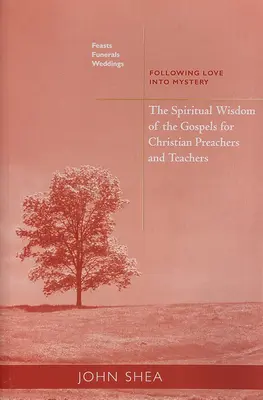 Înțelepciunea spirituală a Evangheliilor pentru predicatori și profesori creștini: Sărbători, înmormântări și nunți: Urmărind iubirea în mister - Spiritual Wisdom of the Gospels for Christian Preachers and Teachers: Feasts, Funerals, and Weddings: Following Love Into Mystery
