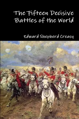 Cele cincisprezece bătălii decisive ale lumii - The Fifteen Decisive Battles of the World