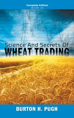 Știința și secretele tranzacționării grâului: Ediția completă (Cărțile 1-6) - Science and Secrets of Wheat Trading: Complete Edition (Books 1-6)