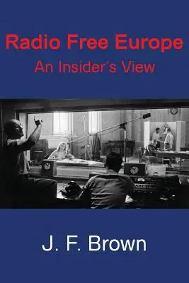 Radio Europa Liberă: An Insider's View - Radio Free Europe: An Insider's View
