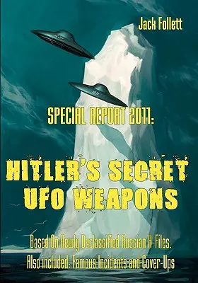 Raport special 2011: Armele secrete OZN ale lui Hitler: Bazat pe dosare X rusești recent declasificate. De asemenea, incluse: Incidente faimoase și mușamalizare - Special Report 2011: Hitler's Secret UFO Weapons: Based On Newly Declassified Russian X-Files. Also included: Famous Incidents and Cover-Up
