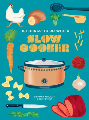 101 lucruri de făcut cu un aragaz lent, ediție nouă - 101 Things to Do with a Slow Cooker, New Edition