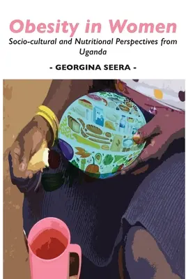 Obezitatea la femei: Perspective socio-culturale și nutriționale din Uganda - Obesity in Women: Socio-cultural and Nutritional Perspectives from Uganda