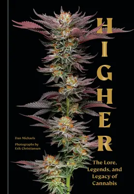 Higher: Tradiția, legendele și moștenirea canabisului: The Lore, Legends, and Legacy of Cannabis - Higher: The Lore, Legends, and Legacy of Cannabis