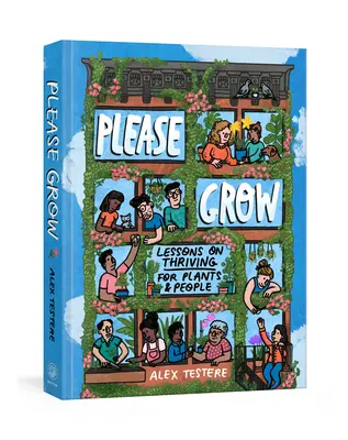Vă rugăm să creșteți: Lessons on Thriving for Plants (and People) - Please Grow: Lessons on Thriving for Plants (and People)
