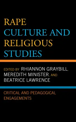 Cultura violului și studiile religioase: Angajamente critice și pedagogice - Rape Culture and Religious Studies: Critical and Pedagogical Engagements