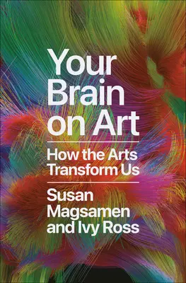 Your Brain on Art: Cum ne transformă artele - Your Brain on Art: How the Arts Transform Us