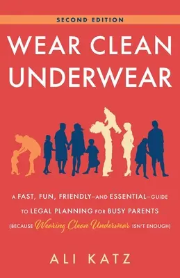 Purtați lenjerie curată: A Fast, Fun, Friendly-and Essential-Guide to Legal Planning for Busy Parents (Because Wearing Clean Underwear Isn't En - Wear Clean Underwear: A Fast, Fun, Friendly-and Essential-Guide to Legal Planning for Busy Parents (Because Wearing Clean Underwear Isn't En
