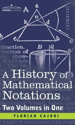 O istorie a notațiilor matematice (două volume în unul) - History of Mathematical Notations (Two Volume in One)