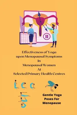 Eficacitatea yoga asupra simptomelor menopauzei la femeile aflate în menopauză la centrele de sănătate primare selectate - Effectiveness of Yoga upon Menopausal Symptoms in Menopausal Women at Selected Primary Health Centres