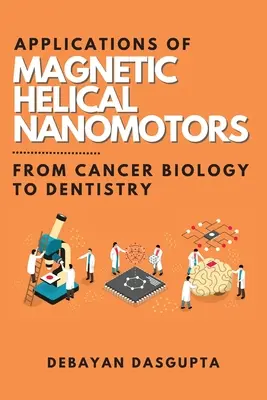 Aplicații ale nanomotoarelor magnetice elicoidale: De la biologia cancerului la stomatologie - Applications of Magnetic Helical Nanomotors: From Cancer Biology to Dentistry