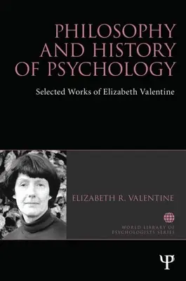 Filosofia și istoria psihologiei: Lucrări selectate de Elizabeth Valentine - Philosophy and History of Psychology: Selected Works of Elizabeth Valentine