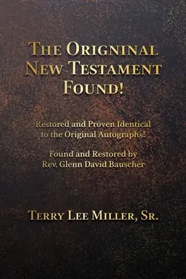 Noul Testament original a fost găsit! Restaurat și dovedit identic cu autografele originale! - The Original New Testament Found! Restored and Proven Identical to the Original Autographs!
