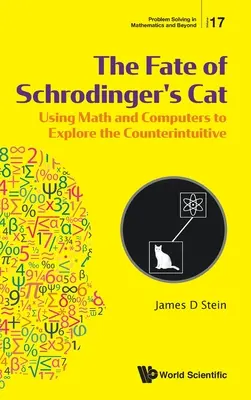 Soarta pisicii lui Schrodinger, The: Utilizarea matematicii și a calculatoarelor pentru a explora contraintuiția - Fate of Schrodinger's Cat, The: Using Math and Computers to Explore the Counterintuitive