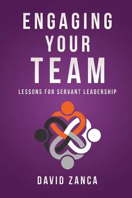 Angajarea echipei tale: Lessons for Servant Leadership - Engaging Your Team: Lessons for Servant Leadership