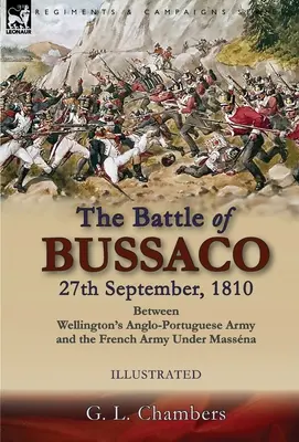 Bătălia de la Bussaco, 27 septembrie 1810, între armata anglo-portugheză a lui Wellington și armata franceză sub comanda lui Massna - The Battle of Bussaco 27th September, 1810, Between Wellington's Anglo-Portuguese Army and the French Army Under Massna