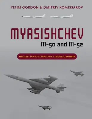 Myasishchev M-50 și M-52: Primul bombardier strategic supersonic sovietic - Myasishchev M-50 and M-52: The First Soviet Supersonic Strategic Bomber