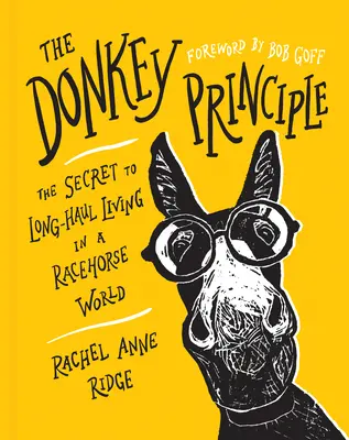 Principiul măgarului: Secretul unei vieți pe termen lung într-o lume a cailor de curse - The Donkey Principle: The Secret to Long-Haul Living in a Racehorse World