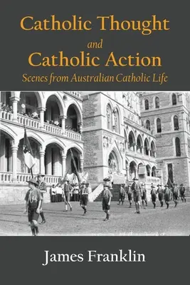 Gândire catolică și acțiune catolică: Scene din viața catolică australiană - Catholic Thought and Catholic Action: Scenes from Australian Catholic Life