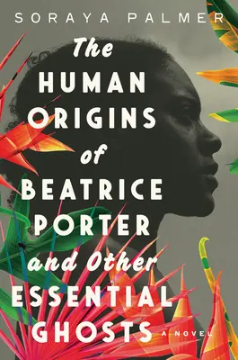 Originile umane ale lui Beatrice Porter și alte fantome esențiale - The Human Origins of Beatrice Porter and Other Essential Ghosts