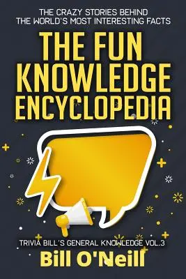 The Fun Knowledge Encyclopedia Volume 3: Poveștile nebunești din spatele celor mai interesante fapte din lume - The Fun Knowledge Encyclopedia Volume 3: The Crazy Stories Behind the World's Most Interesting Facts