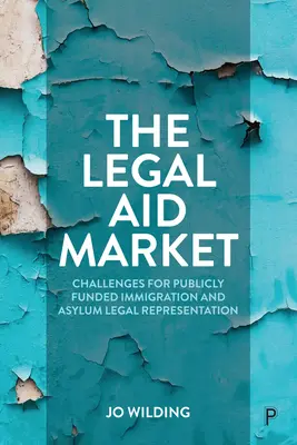 Piața asistenței juridice: Provocări pentru reprezentarea juridică a imigranților și azilanților finanțată din fonduri publice - The Legal Aid Market: Challenges for Publicly Funded Immigration and Asylum Legal Representation
