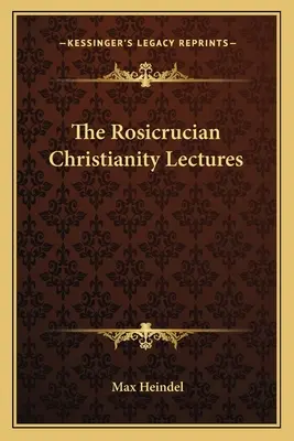 Prelegerile despre creștinismul rosicrucian - The Rosicrucian Christianity Lectures