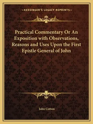 Comentariu practic sau o expunere cu observații, motive și întrebuințări asupra primei epistole generale a lui Ioan - Practical Commentary or an Exposition with Observations, Reasons and Uses Upon the First Epistle General of John