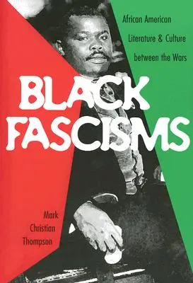 Fascismele negre: Literatura și cultura afro-americană între cele două războaie - Black Fascisms: African American Literature and Culture Between the Wars