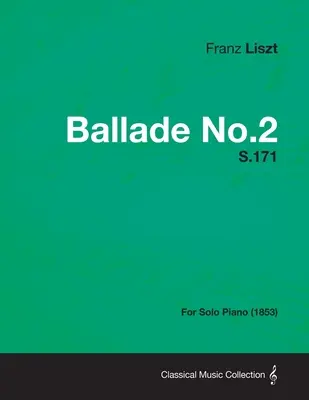 Ballade No.2 S.171 - Pentru pian solo (1853) - Ballade No.2 S.171 - For Solo Piano (1853)