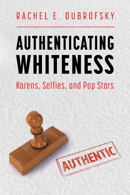 Autentificarea albului: Karens, selfie-uri și vedete pop - Authenticating Whiteness: Karens, Selfies, and Pop Stars
