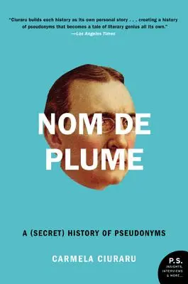 Nom de Plume: O istorie (secretă) a pseudonimelor - Nom de Plume: A (Secret) History of Pseudonyms