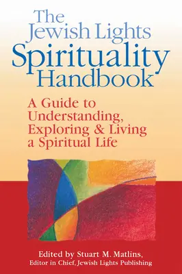 Manualul de Spiritualitate al Luminilor Evreiești: Un ghid pentru a înțelege, explora și trăi o viață spirituală - The Jewish Lights Spirituality Handbook: A Guide to Understanding, Exploring & Living a Spiritual Life