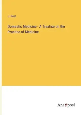 Medicina domestică - Tratat de practică a medicinei (Domestic Medicine - A Treatise on the Practice of Medicine) - Domestic Medicine - A Treatise on the Practice of Medicine