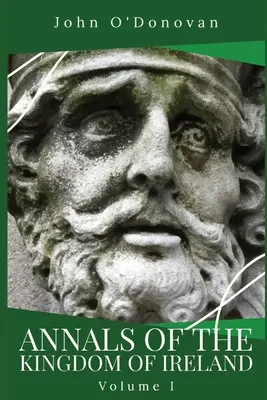 Analele Regatului Irlandei: Volumul I - Annals of the Kingdom of Ireland: Volume I