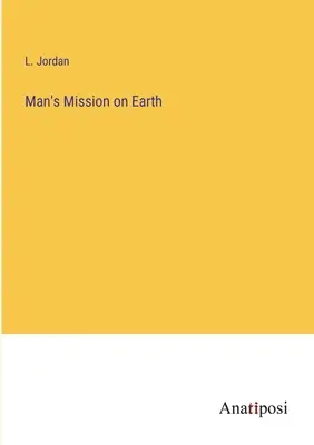 Misiunea omului pe Pământ - Man's Mission on Earth