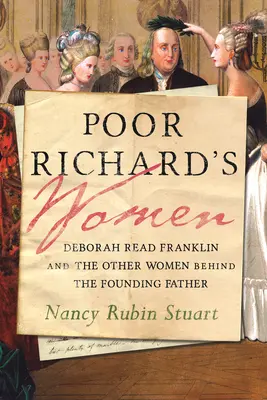 Femeile lui Poor Richard: Deborah Read Franklin și celelalte femei din spatele părintelui fondator - Poor Richard's Women: Deborah Read Franklin and the Other Women Behind the Founding Father