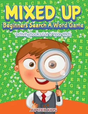 Mixed Up - Beginners Search A Word Game: Activity Books For 5 Year Olds: Cărți de activități pentru copii de 5 ani - Mixed Up - Beginners Search A Word Game: Activity Books For 5 Year Olds