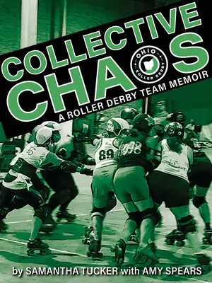 Haos colectiv: Memoriile unei echipe de Roller Derby - Collective Chaos: A Roller Derby Team Memoir