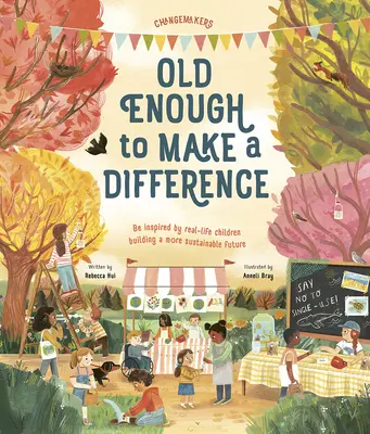Destul de bătrâni pentru a face o diferență: Fiți inspirați de copiii din viața reală care construiesc un viitor mai durabil - Old Enough to Make a Difference: Be Inspired by Real-Life Children Building a More Sustainable Future