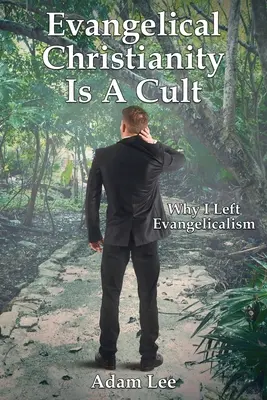 Creștinismul evanghelic este un cult: De ce am părăsit evanghelismul - Evangelical Christianity Is A Cult: Why I Left Evangelicalism